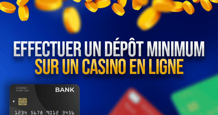 effectuer un dépôt minimum sur un casino